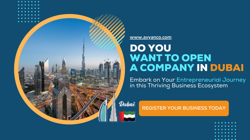 Do you Want to Open a Company in Dubai to Embark on Your Entrepreneurial Journey in this Thriving Business Ecosystem?